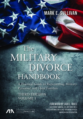 The Military Divorce Handbook: A Practical Guide to Representing Military Personnel and Their Families, Third Edition by Sullivan, Mark E.