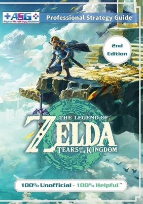 The Legend of Zelda Tears of the Kingdom Strategy Guide Book (2nd Edition - Black & White): 100% Unofficial - 100% Helpful Walkthrough by Guides, Alpha Strategy