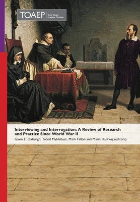 Interviewing and Interrogation: A Review of Research and Practice Since World War II by Oxburgh, Gavin E.