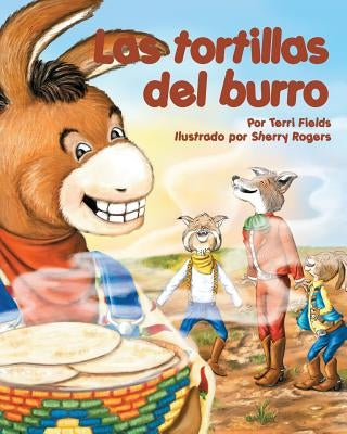 Las Tortillas del Burro (Burro's Tortillas) by Fields, Terri