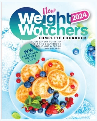 New Weight Watchers Complete Cookbook 2024: WW PersonalPoints Plan - Your Expert Guide to Fit and Lean Body - Delicious & Fresh WW Recipes by Perkins, Nora