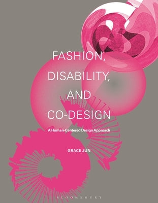 Fashion, Disability, and Co-Design: A Human-Centered Design Approach by Jun, Grace
