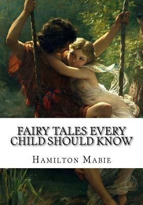 Fairy tales every child should know by Mabie, Hamilton Wright