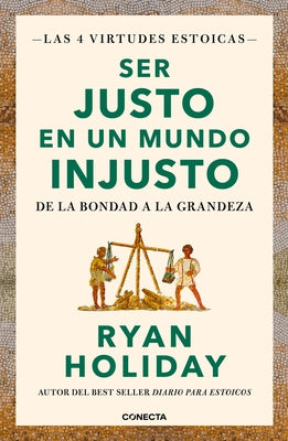 Ser Justo En Un Mundo Injusto / Right Thing, Right Now: Good Values. Good Charac Ter. Good Deeds. by Holiday, Ryan