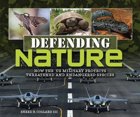 Defending Nature: How the Us Military Protects Threatened and Endangered Species by Collard III, Sneed B.