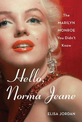 Hello, Norma Jeane: The Marilyn Monroe You Didn't Know by Jordan, Elisa
