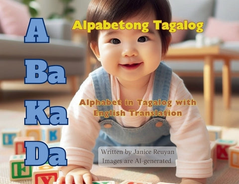 A Ba Ka Da: Alpabetong Tagalog: Alphabet in Tagalog with English Translation by Reuyan, Janice