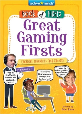 Great Gaming Firsts: Creators, Inventors, and Gamers by Jones, Dale
