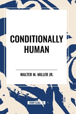 Conditionally Human by Miller, Walter M., Jr.
