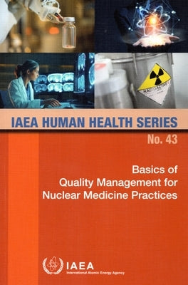 Basics of Quality Management for Nuclear Medicine Practices by International Atomic Energy Agency