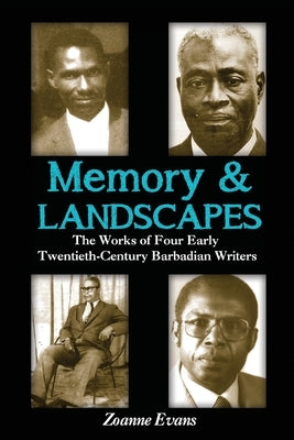 Memory & Landscapes: The Works of Four Early Twentieth-Century Barbadian Writers by Evans, Zoanne