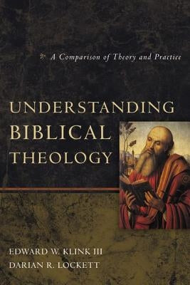 An Understanding Biblical Theology: A Comparison of Theory and Practice by Klink III, Edward W.