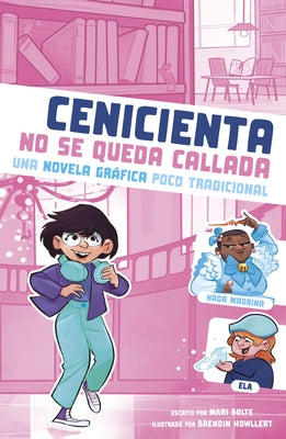 Cenicienta No Se Queda Callada: Una Novela Gr?fica Poco Tradicional by Bolte, Mari