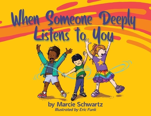 When Someone Deeply Listens to You by Schwartz, Marcie