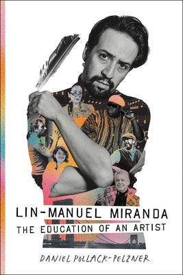 Lin-Manuel Miranda: The Education of an Artist by Pollack-Pelzner, Daniel