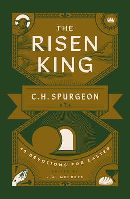 The Risen King: 40 Devotions for Easter from C.H. Spurgeon by Spurgeon, Charles H.