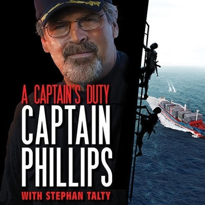 A Captain's Duty Lib/E: Somali Pirates, Navy Seals, and Dangerous Days at Sea by Phillips, Richard