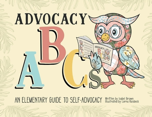 Advocacy ABCs: An Elementary Guide to Self Advocacy by Brown, Isabel