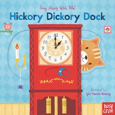 Hickory Dickory Dock: (A Classic Nursery Rhyme Board Book with Interactive Sliders and Qr Code for Instrumental and Vocal Versions - For Babies and To by Huang, Yu-Hsuan