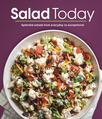 Salad Today: Splendid Salads from Everyday to Exceptional by Publications International Ltd