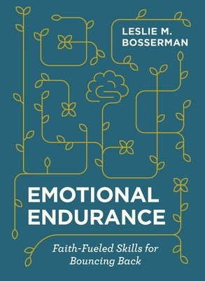 Emotional Endurance: Faith-Fueled Skills for Bouncing Back by Bosserman, Leslie M.