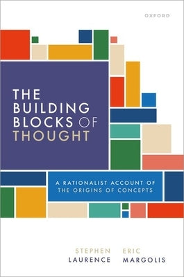 The Building Blocks of Thought: A Rationalist Account of the Origins of Concepts by Laurence, Stephen