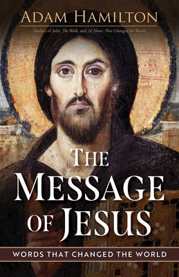 The Message of Jesus: Words That Changed the World by Hamilton, Adam