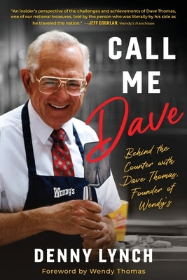 Call Me Dave: Behind the Counter with Dave Thomas, Founder of Wendy's by Lynch, Denny