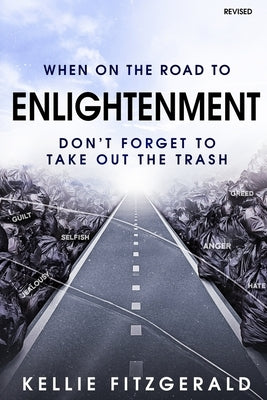 When on the Road to Enlightenment Don't Forget to Take out the Trash: Revised by Fitzgerald, Kellie