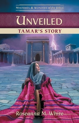 Unveiled Tamar's Story by White, Roseanna M.