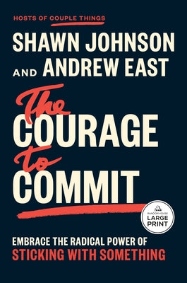 The Courage to Commit: Embrace the Radical Power of Sticking with Something by Johnson, Shawn