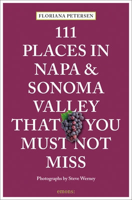 111 Places in Napa and Sonoma Valley That You Must Not Miss by Petersen, Floriana