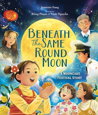 Beneath the Same Round Moon: A Mooncake Festival Story by Fang, Jasmine