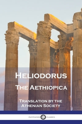 Heliodorus - The Aethiopica by Heliodorus