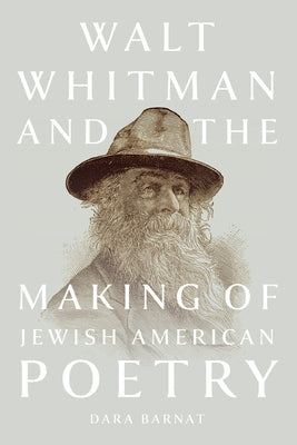 Walt Whitman and the Making of Jewish American Poetry by Barnat, Dara