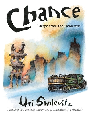 Chance: Escape from the Holocaust: Memories of a Refugee Childhood by Shulevitz, Uri