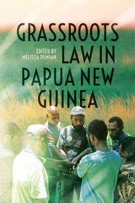 Grassroots Law in Papua New Guinea by Demian, Melissa