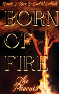 Born of Fire: The Phoenix by Barr, Brooke L.