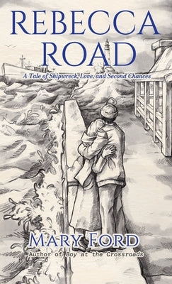 Rebecca Road: A Tale of Shipwreck, Love, and Second Chances by Ford, Mary