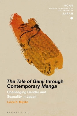 The Tale of Genji Through Contemporary Manga: Challenging Gender and Sexuality in Japan by Miyake, Lynne K.