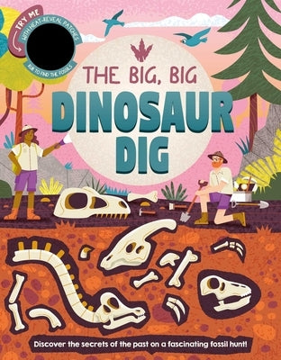 The Big, Big Dinosaur Dig: Discover Secrets of the Past with Interactive Heat-Reveal Patches to Find Fossils by Igloobooks