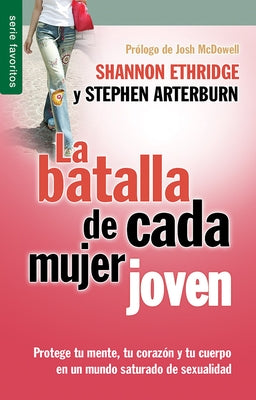 La Batalla de Cada Mujer Joven - Serie Favoritos: Protege Tu Mente, Tu Corazón Y Tu Cuerpo En Un Mundo Saturado de Sexualidad by Ethridge, Shannon