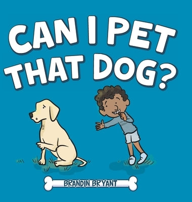 Can I Pet That Dog? by Bryant, Brandin