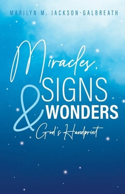 Miracles, Signs, & Wonders: God's Handprint by Jackson-Galbreath, Marilyn M.