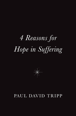 4 Reasons for Hope in Suffering (10-Pack) by Tripp, Paul David