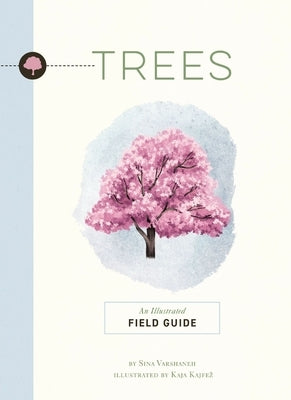 Trees: An Illustrated Field Guide by Varshaneh, Sina