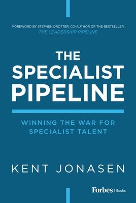 The Specialist Pipeline: Winning the War for Specialist Talent by Jonasen, Kent