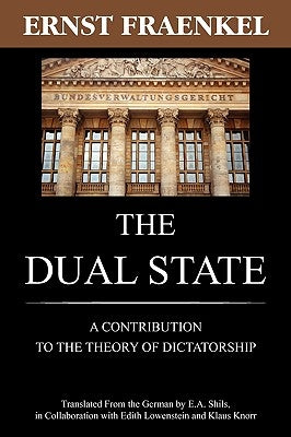 The Dual State: A Contribution to the Theory of Dictatorship by Fraenkel, Ernst