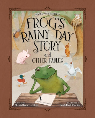 Frog's Rainy-Day Story and Other Fables by Dowling, Michael James