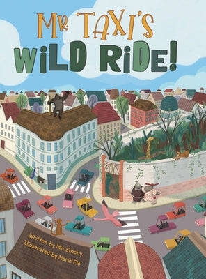 Mr. Taxi's Wild Ride!: A Fun Rhyming Read Aloud That Teaches Size Through the Inventive Genius of an Ever Helpful Taxi Driver (The Mr. Taxi C by Emery, Mia